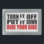 Turn It Off, Put It Down, Ride Your Bike Belt Buckle<br><div class="desc">Seriously dude,  it can wait. Just put it away and ride.</div>