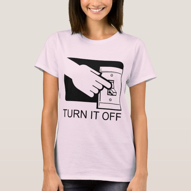 Turn It Off T-Shirt (Front)