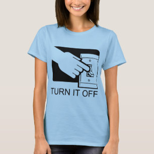 Turn It Off T-Shirt