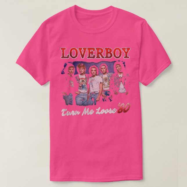 Turn Me Loose Loverboy 1 T-Shirt (Design Front)