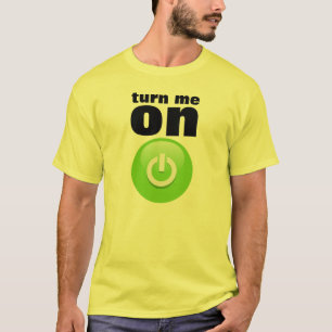 Turn me on T-Shirt