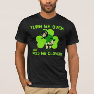 Turn Me Over and Kiss Me Clover T-Shirt