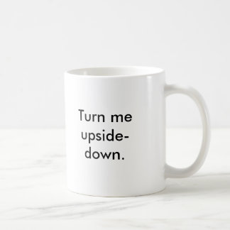 Turn me upside-down., Seriously, it's really co... Coffee Mug