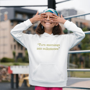 Turn Mornings Into Milestones Minimal Quote Hoodie
