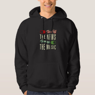 Turn Off The News Turn Up The Music Sarcastic Hoodie