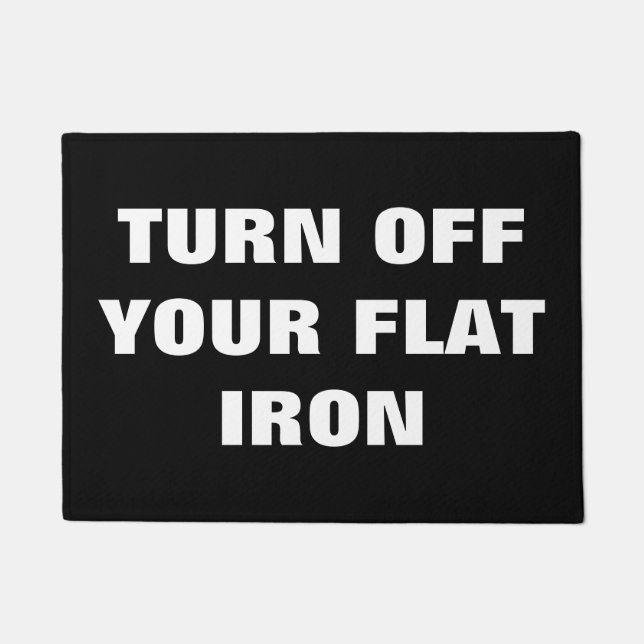 TURN OFF YOUR FLAT IRON DOORMAT (Front)