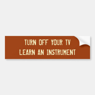 TURN OFF YOUR TVLEARN AN INSTRUMENT BUMPER STICKER