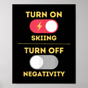 Turn On Skiing Turn Off Negativity Snow Slopes Mou Poster