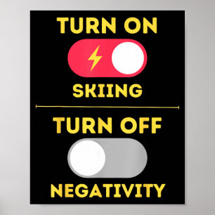 Turn on skiing turn off negativity snow slopes poster