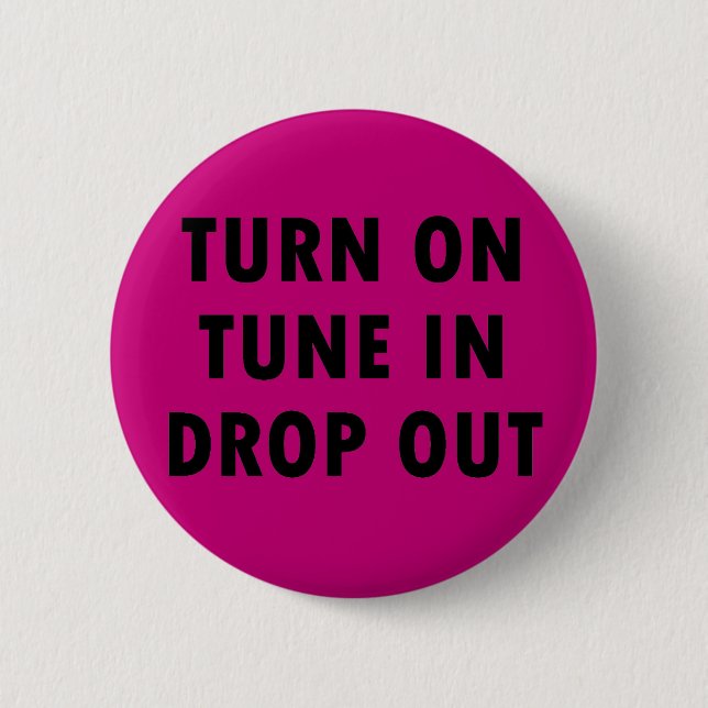 TURN ON TUNE IN DROP OUT 6 CM ROUND BADGE (Front)