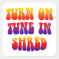 Turn On Tune In Shred