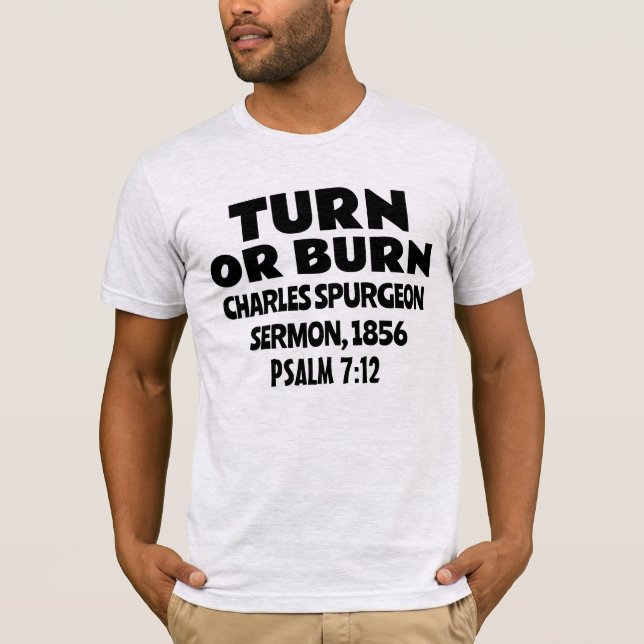 TURN OR BURN, CHARLES SPURGEON SERMON T-SHIRTS (Front)