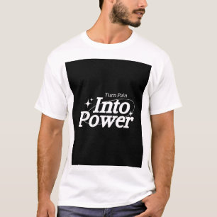 TURN PAIN INTO POWER T-Shirt