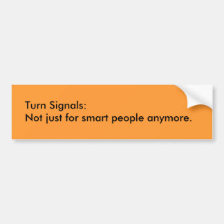 Turn Signals: Not just for smart people anymore. Bumper Sticker