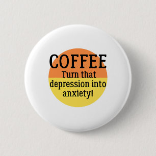 Turn That Depression Into Anxiety Fun Mental Healt 6 Cm Round Badge
