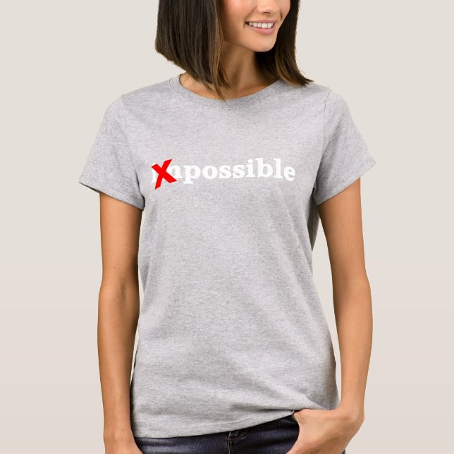 Turn the impossible into the possible T-Shirt (Front)