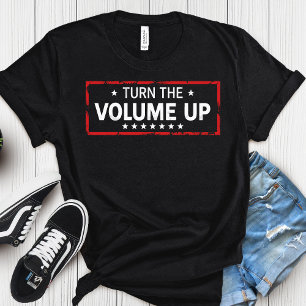 Turn The Volume Up Democrat – Political T-Shirt