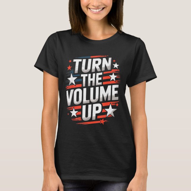 Turn The Volume Up Funny For Men Women  T-Shirt (Front)