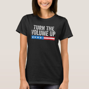 Turn The Volume Up  T-Shirt