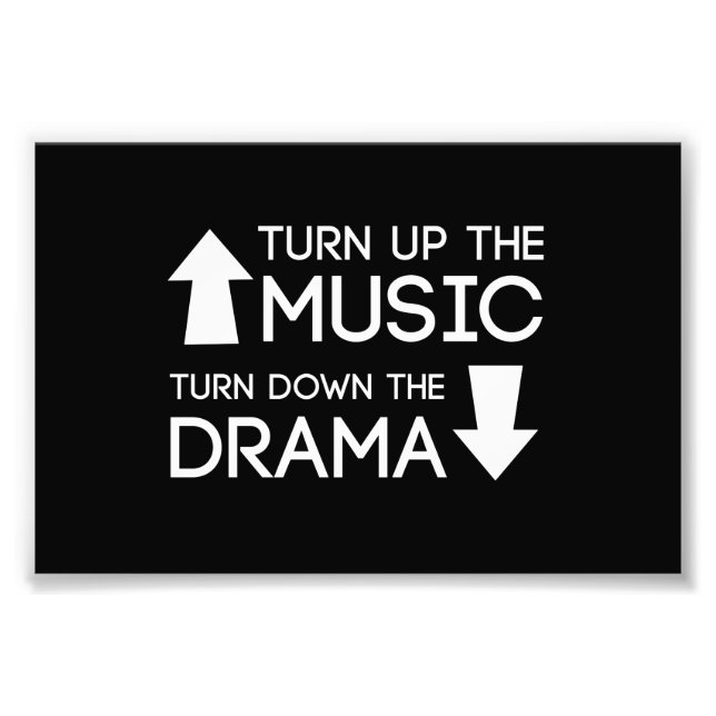 Turn up the Music, Turn Down the Drama Photo Print (Front)