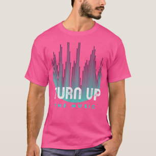 Turn Up The Music Up The Volume Turn Off The News  T-Shirt