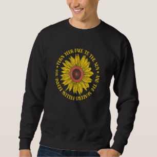 Turn your Face to the Sun Sunflower Sweatshirt