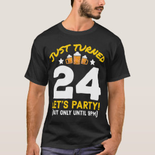 Turned 24 Party Until 9pm 24th Birthday Beer Gag T-Shirt