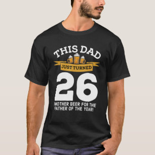 Turned 26 Beer Drinking Dad 26th Father Birthday G T-Shirt