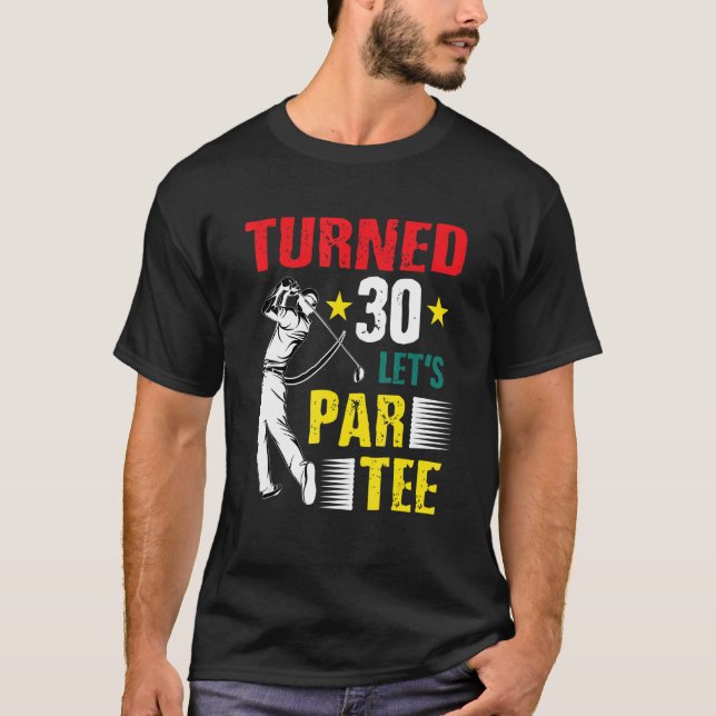 Turned 30 Let's Par Golf Player Golfing Driver Put T-Shirt (Front)