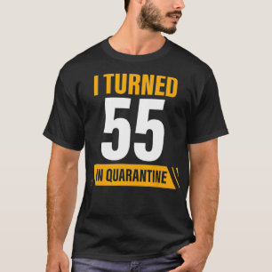 turned 55 in quarantine 55th birthday fifty five y T-Shirt