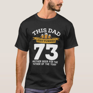 Turned 73 Beer Drinking Dad 73Rd Father Birthday G T-Shirt