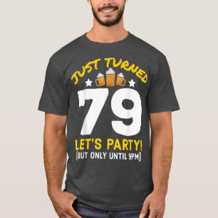 Turned 79 Party Until 9pm Funny 79th Birthday Beer T-Shirt