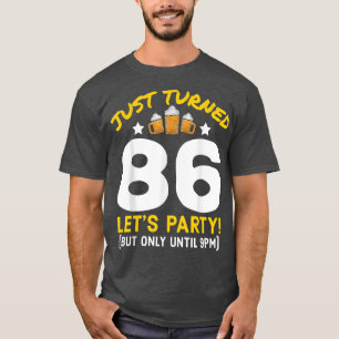 Turned 86 Party Until 9pm Funny 86th Birthday Beer T-Shirt