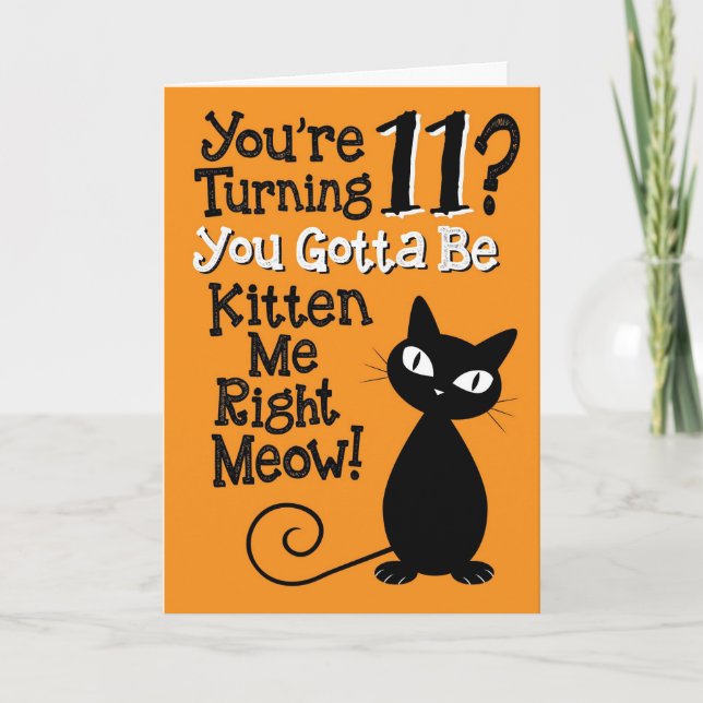 Turning 11? You Gotta Be Kitten Me Right Meow! Card (Front)