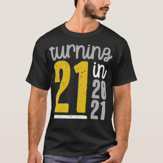 Turning 21 in 2021  21st Birthday Meme Funny Quote T-Shirt