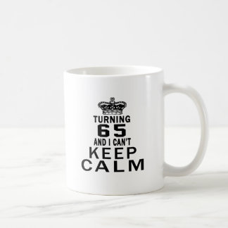 Turning 65 and i can't keep calm coffee mug