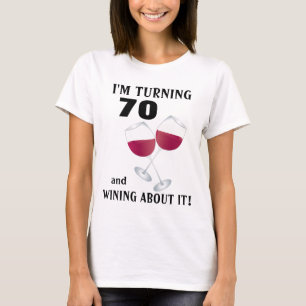 Turning 70 and wining about it Birthday T-Shirt