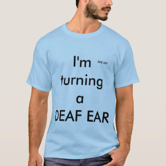 "TURNING A DEAF EAR" DEAF GUY T-shirt, Lt Blue T-Shirt