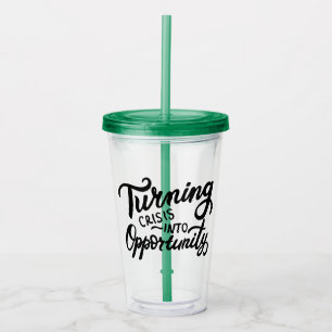 Turning Crisis Into Opportunity Acrylic Tumbler
