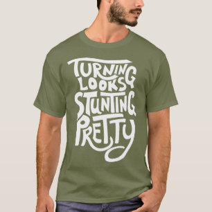 Turning Looks Stunting Pretty - Drag Queen T-Shirt