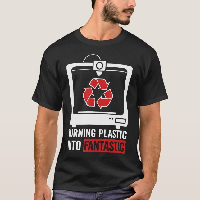 Turning Plastic Into Fantastic Funny 3D Printing L T-Shirt (Front)