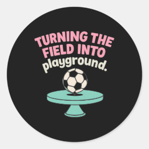 Turning The Field Into My Playground Soccer Design Classic Round Sticker