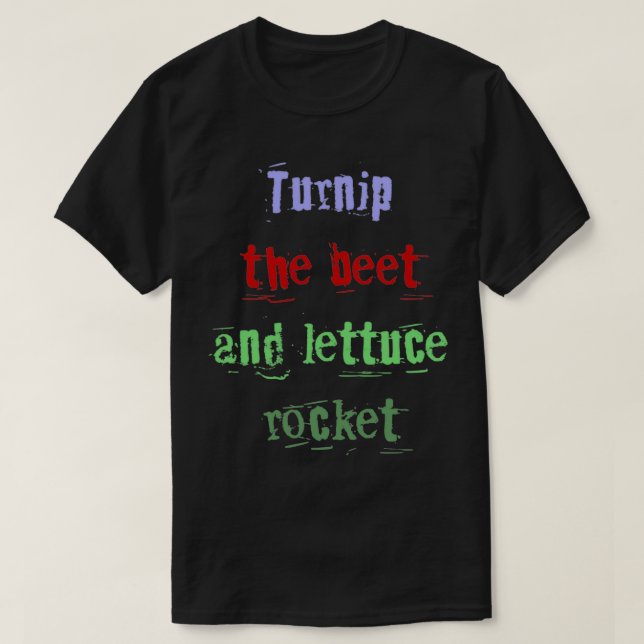Turnip the beet and lettuce rocket T-Shirt (Design Front)