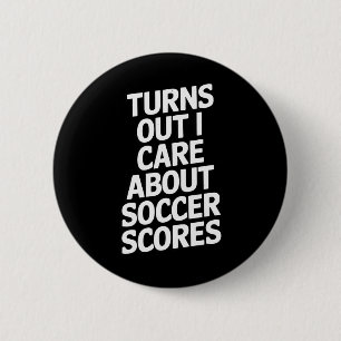 Turns Out I Care About Soccer Scores Fans Players 6 Cm Round Badge