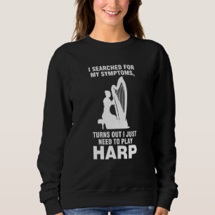 turns out I just need to play harp harps Sweatshirt