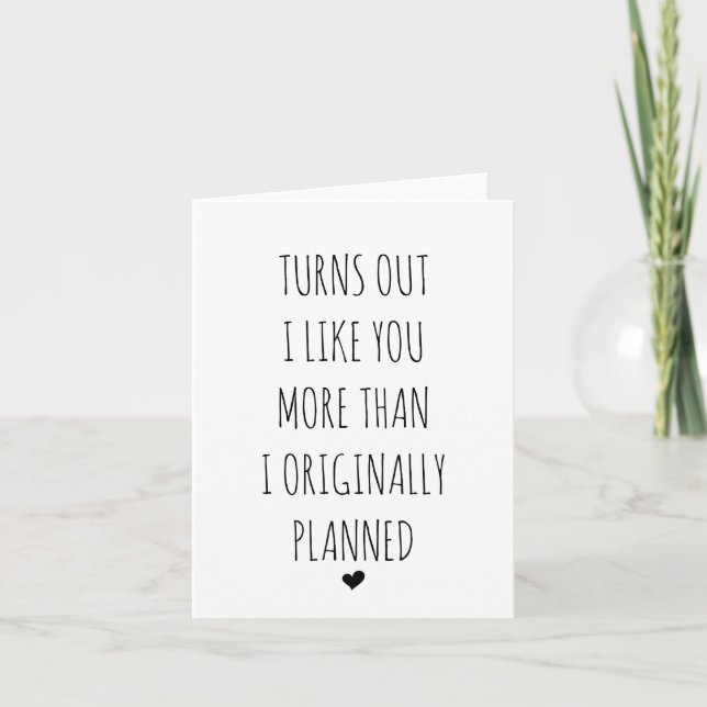 Turns Out I Like You More Than I Planned Card (Front)