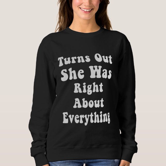 Turns Out She Was Right About Everything Groovy Sweatshirt (Front)