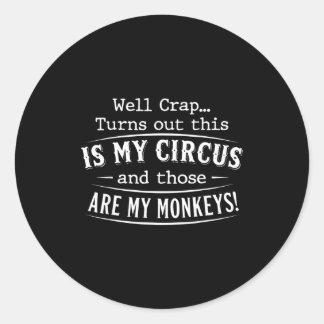 Turns out this is my circus monkeys funny quote classic round sticker