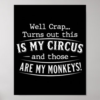 Turns out this is my circus monkeys funny quote poster