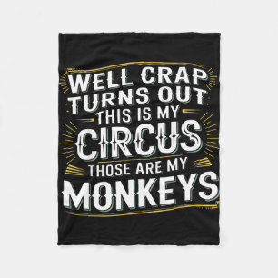 Turns out this is my circus those are my monkeys fleece blanket